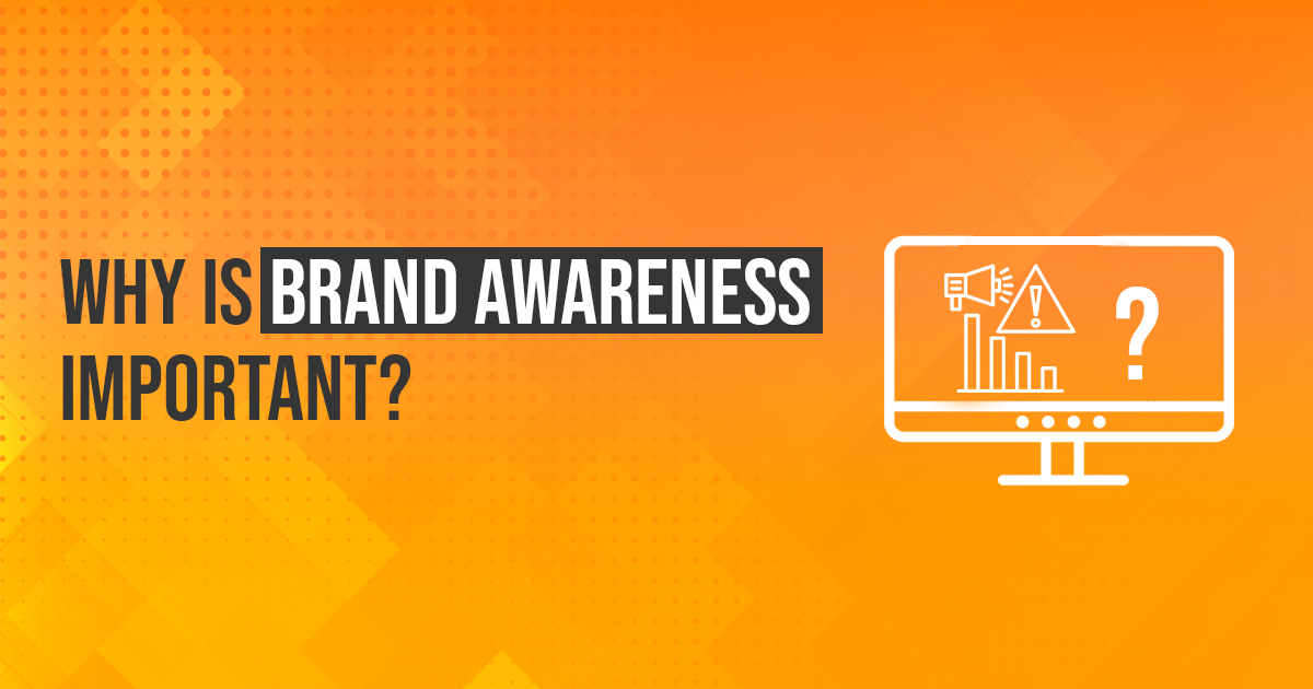 The Hidden Asset: Exploring the Significance of Brand Awareness for Businesses